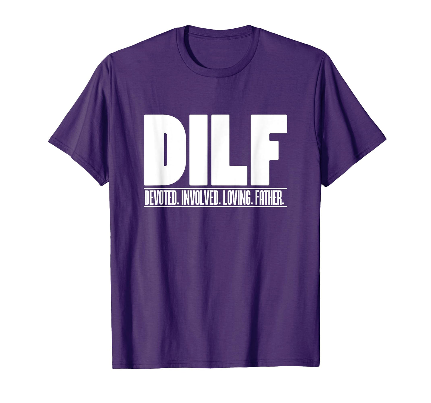 DILF Dedicated Involved Loving Father Funny Quote for Dad T-Shirt