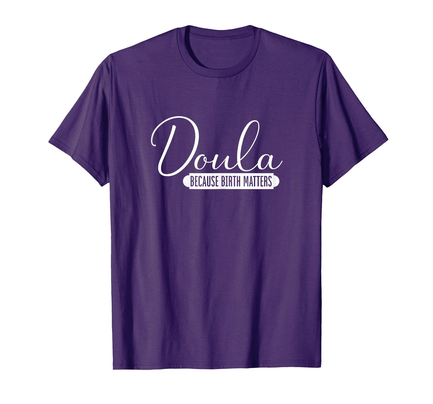 Doula Because Birth Matters | Childbirth Pregnancy | Doula T-Shirt