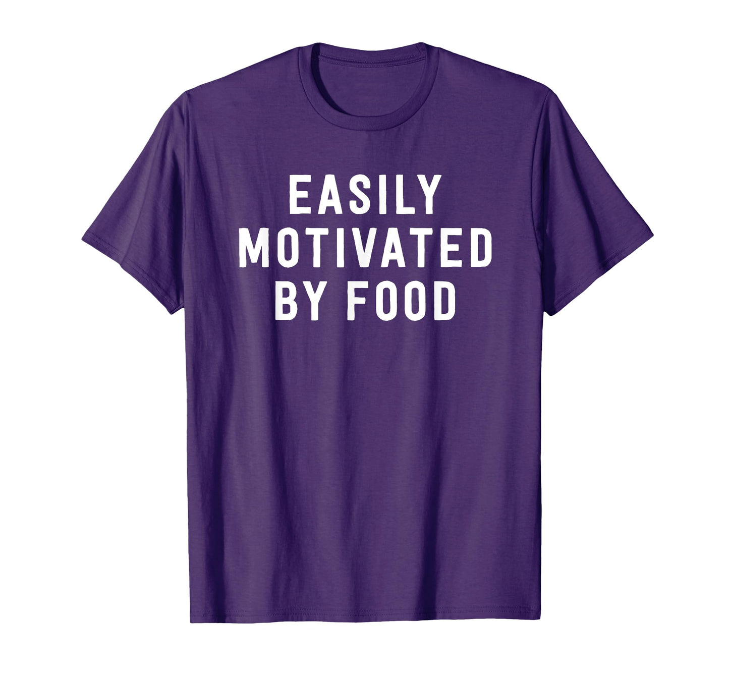 Easily Motivated By Food - Funny Foodie Saying T-Shirt