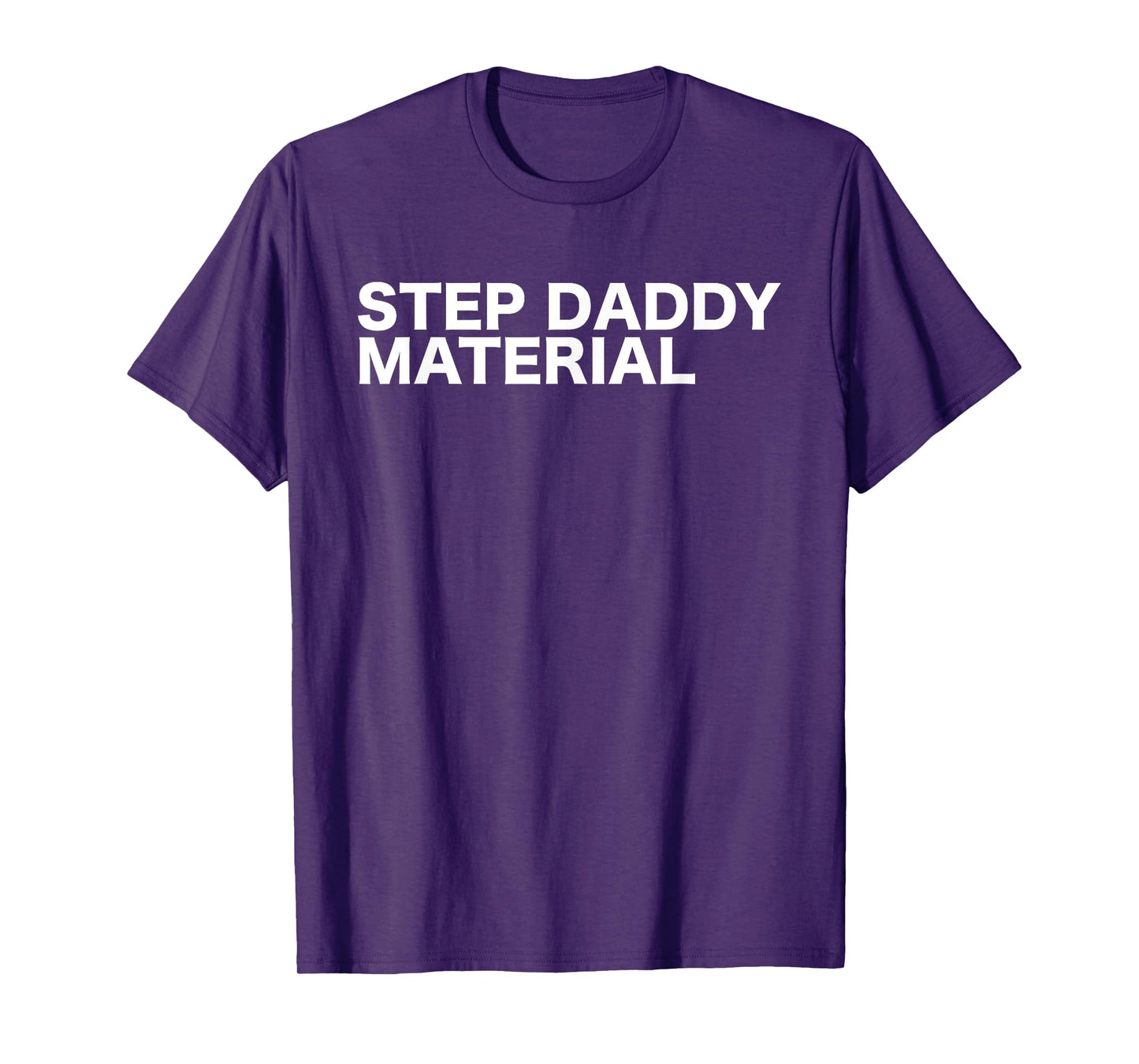 Step Daddy Material Funny Sarcastic Humorous Statement Quote T-Shirt