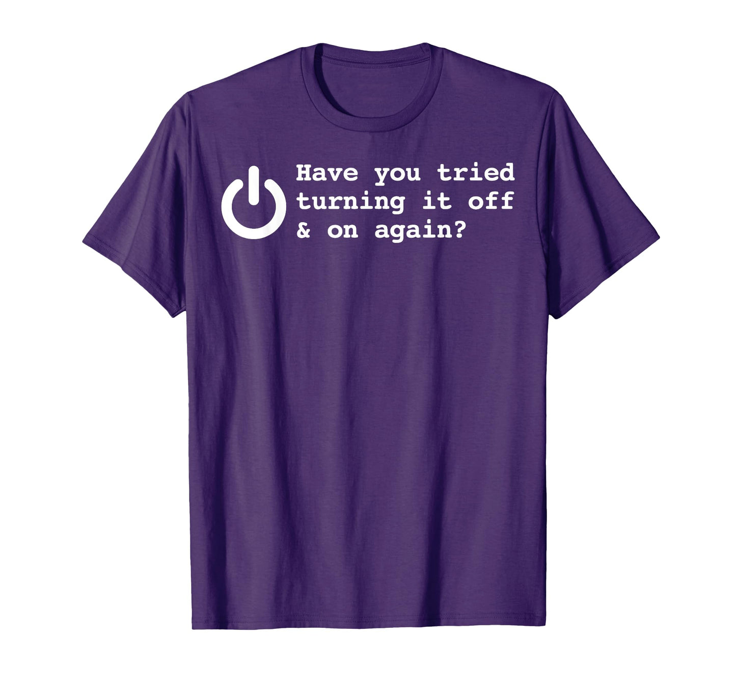 Have You Tried Turning It Off And On Again Funny Programmer T-Shirt