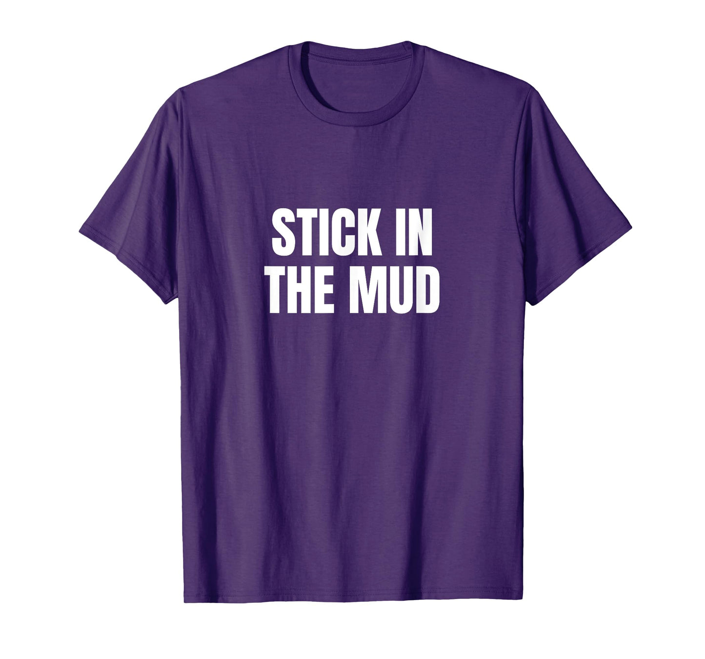 Stick in the Mud T-Shirt