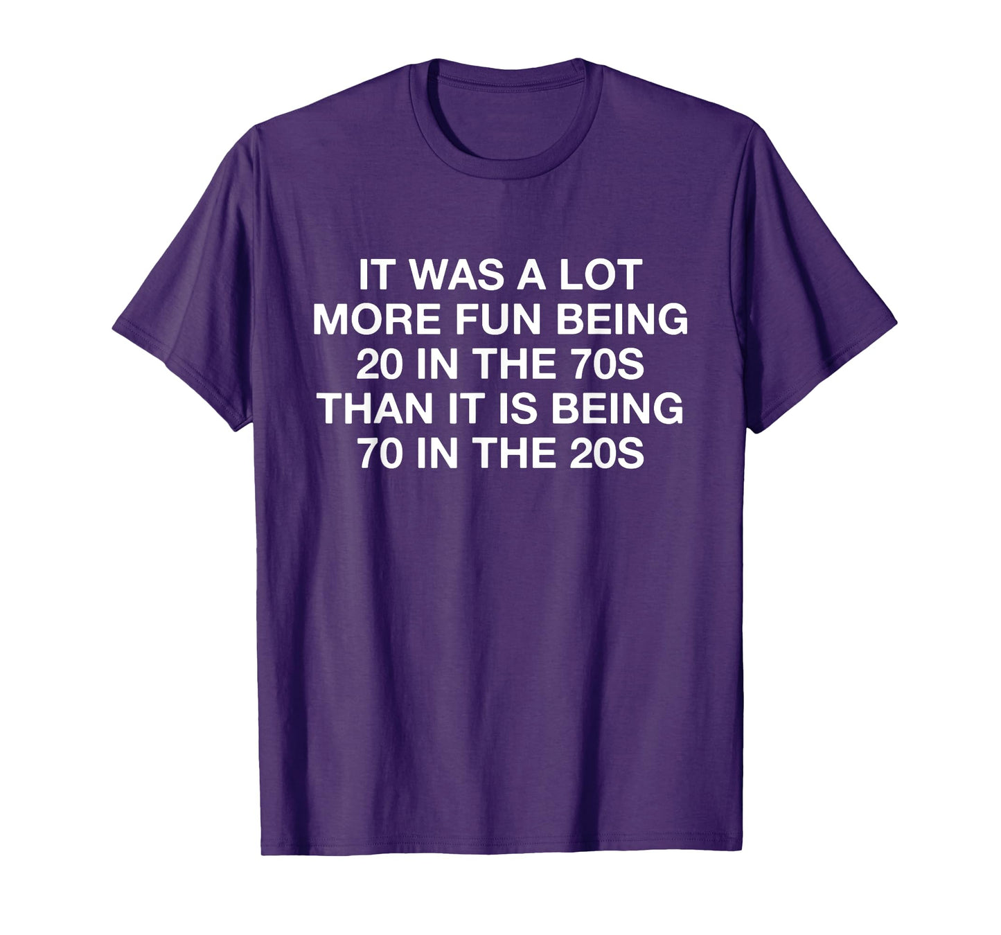 It Was A Lot More Fun Being 20 In The 70s Than It Is Being T-Shirt