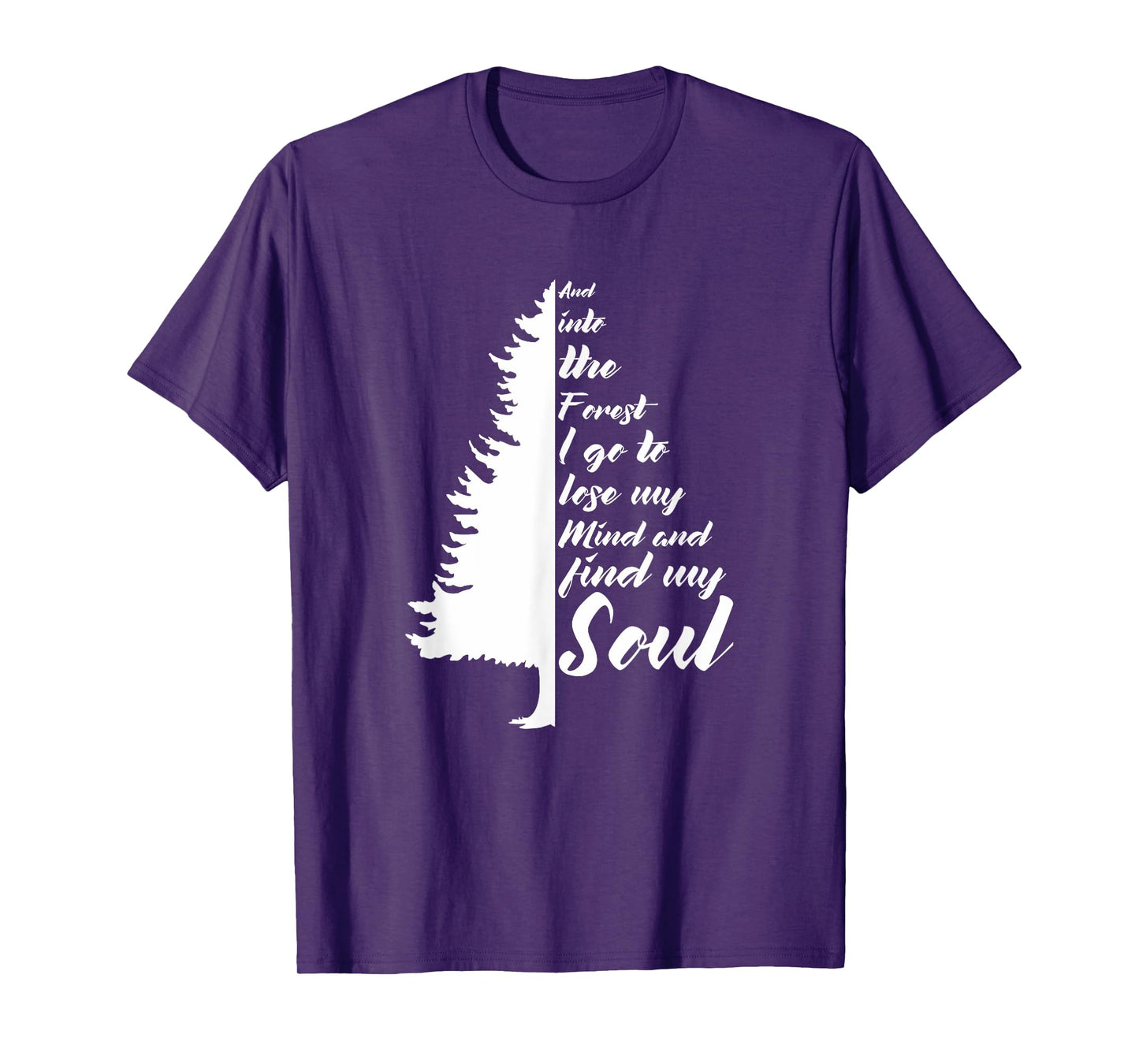 And Into The Forest I go to Lose My mind And Find My Soul T-Shirt