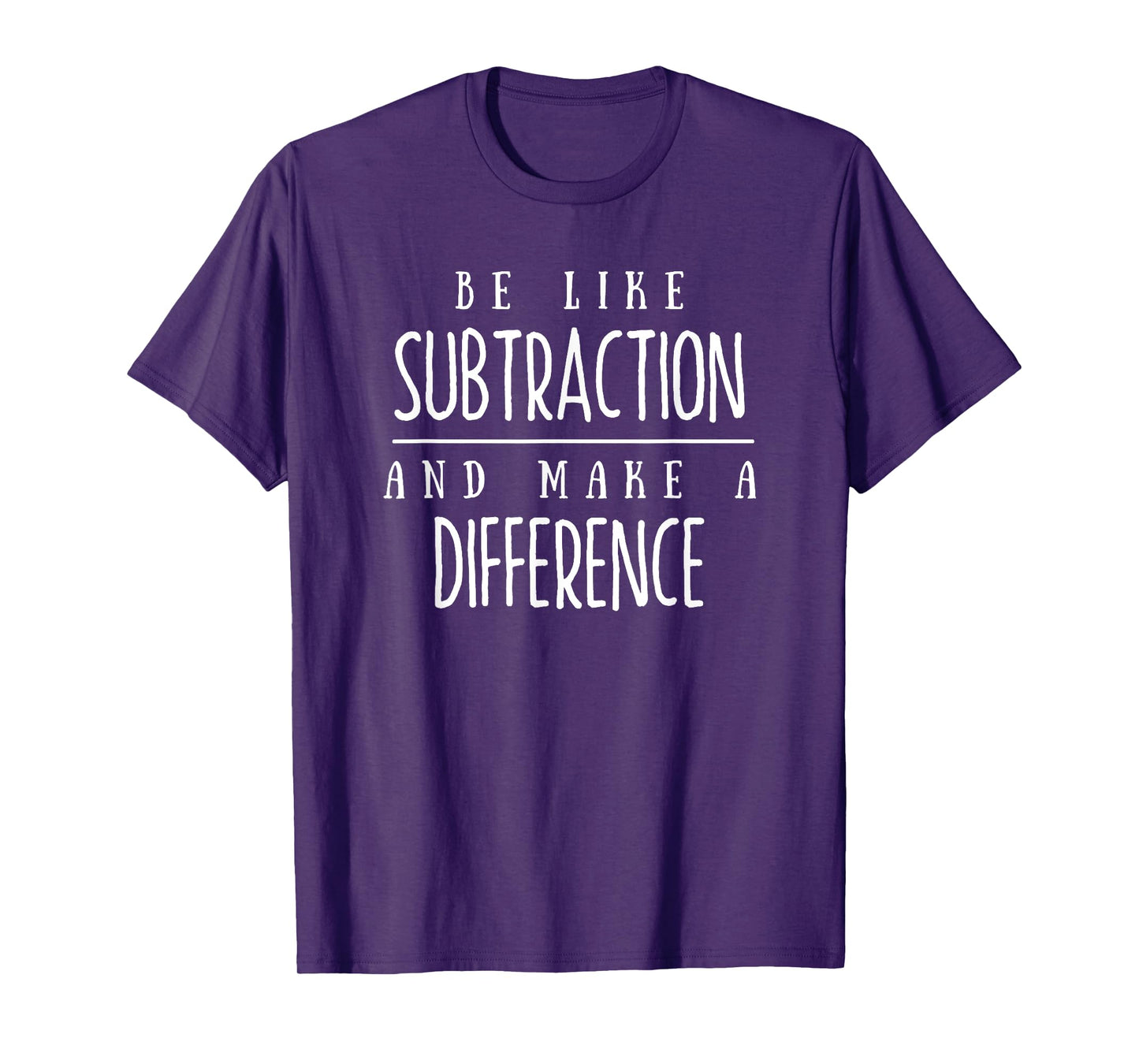 Be Like Subtraction and Make a Difference Funny Math Teacher T-Shirt