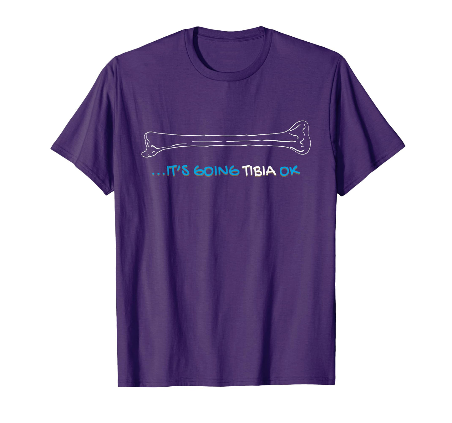 It's Going Tibia Okay Nurse Doctor Bone Pun Funny Get Well T-Shirt