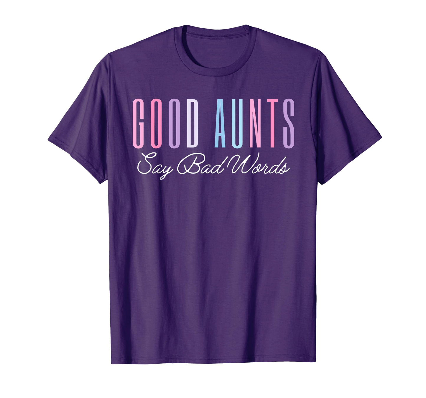 Good Aunts Say Bad Words Funny Mom Shirt Mother's Day Proud T-Shirt