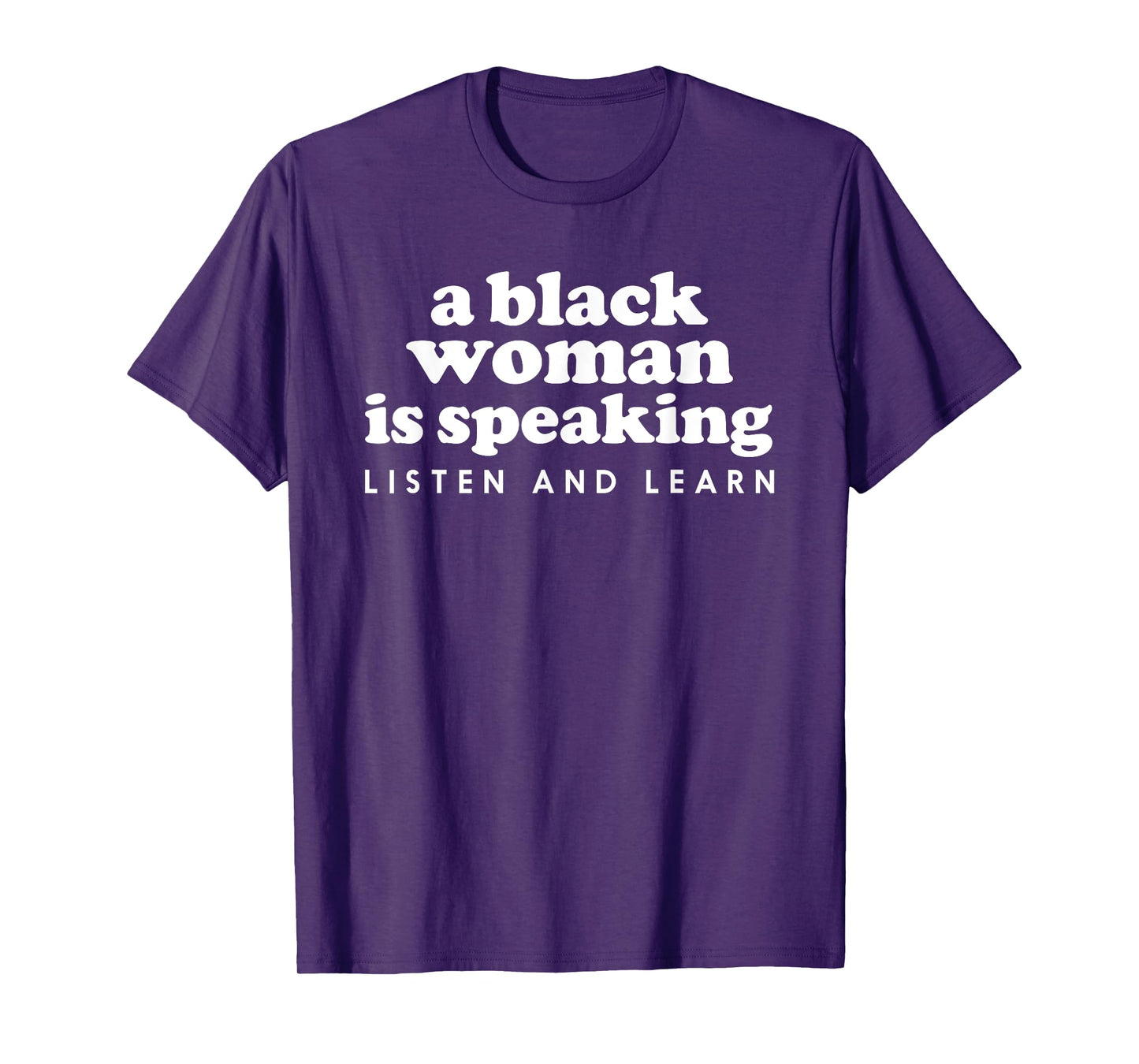 A Black Woman Is Speaking Listen And Learn Funny T-Shirt