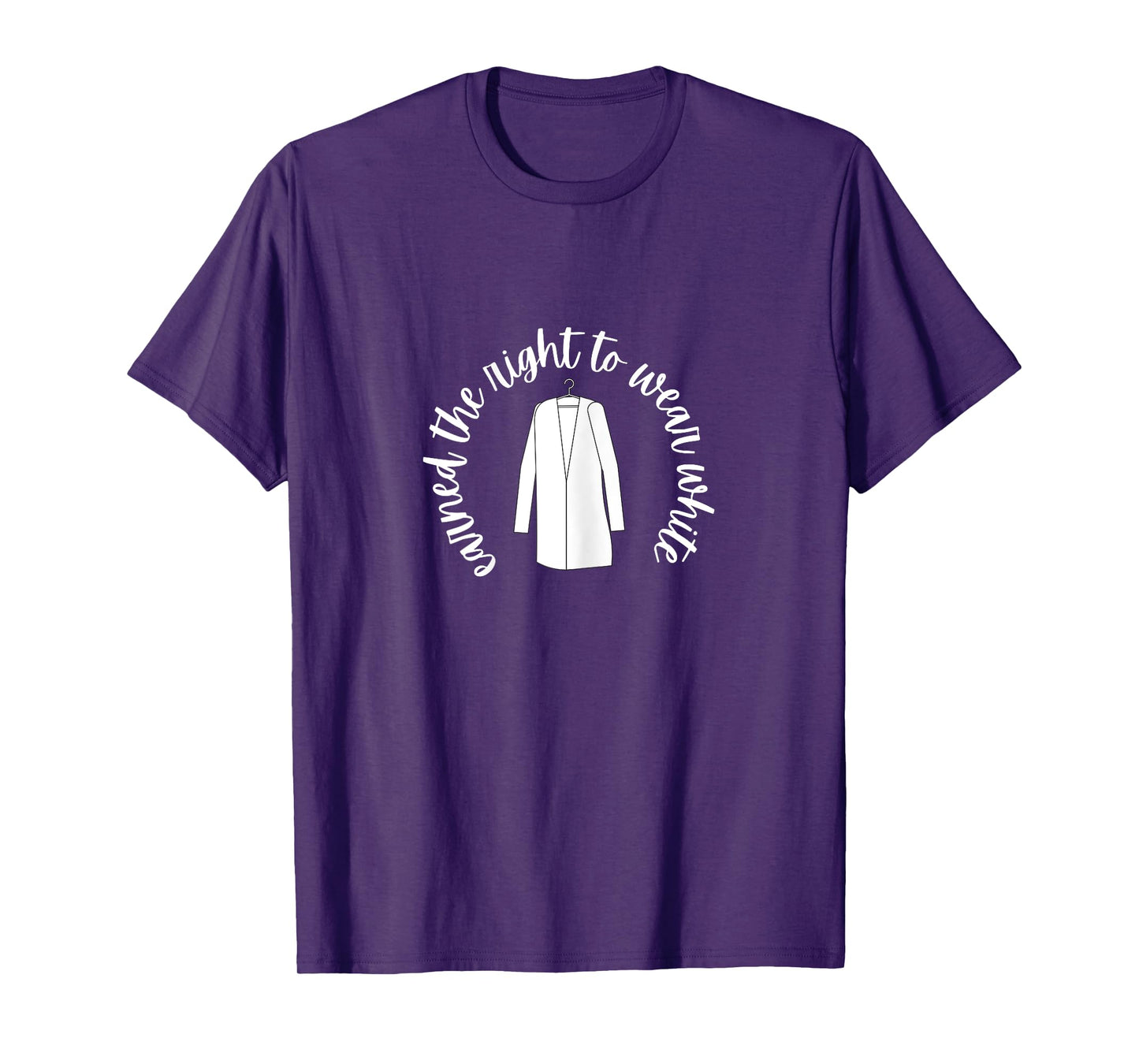 White Coat Ceremony Gifts - Earned the Right to Wear White T-Shirt