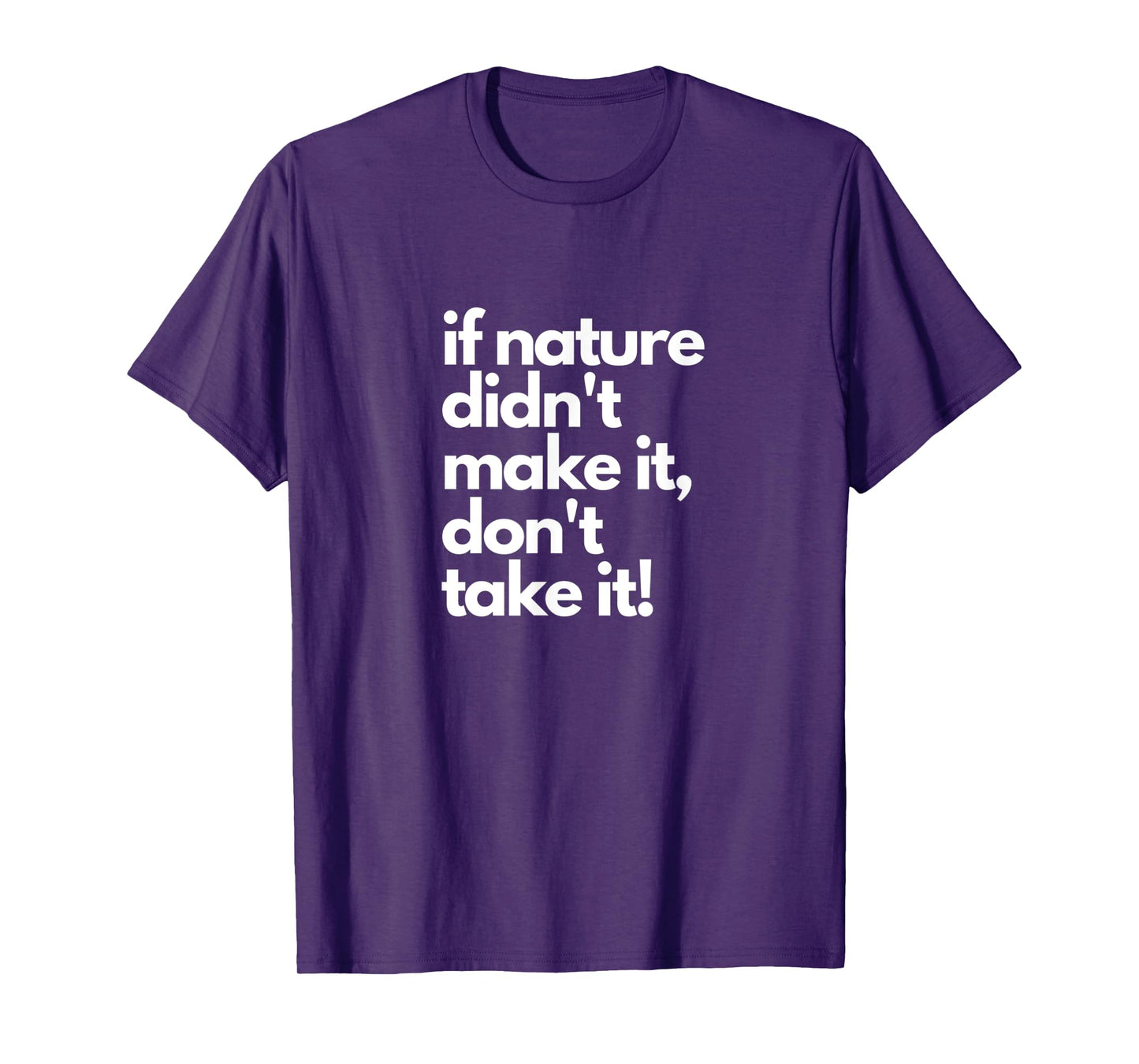 If Nature Didn't Make It Don't Take It - Natural Herbalist T-Shirt