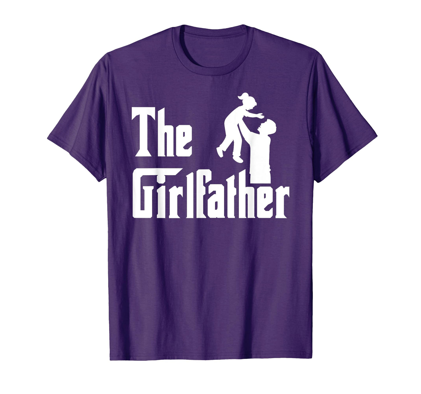 The Girlfather Father's Day Girl Father Dad Daddy of a Girl T-Shirt