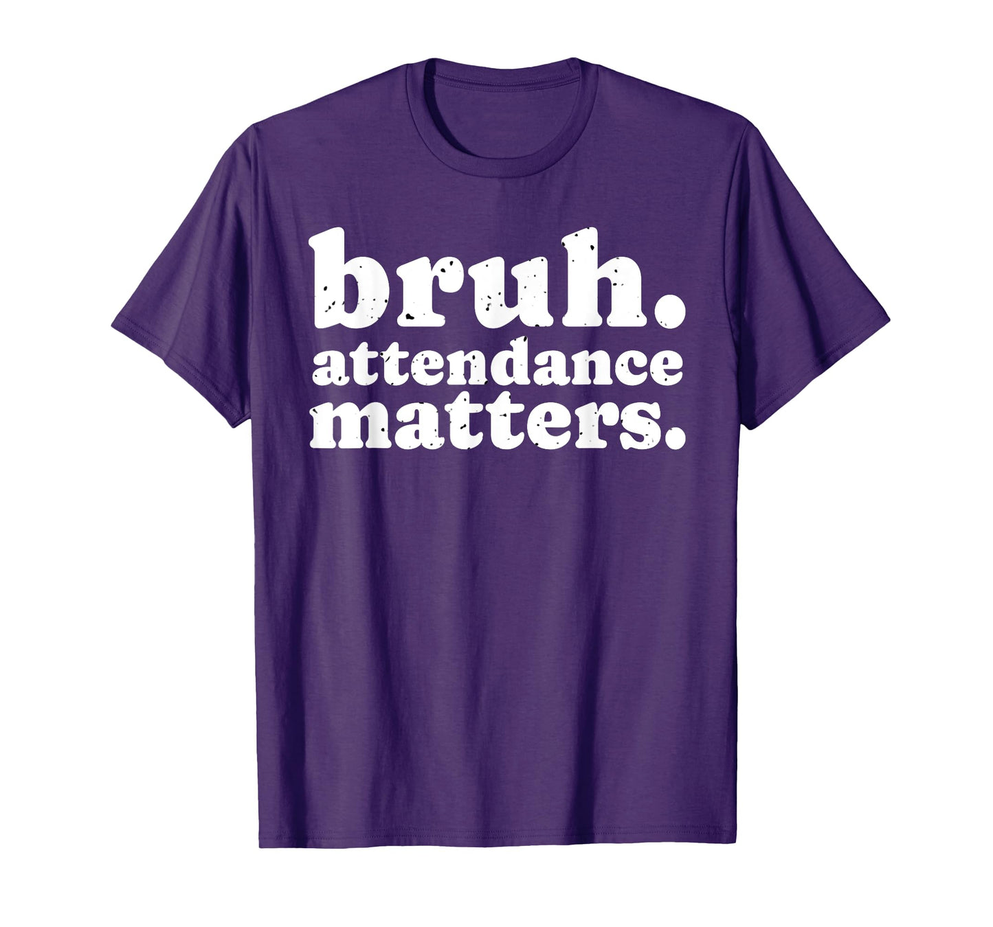 Attendance Matters Bruh Teacher School Attendance Clerk T-Shirt