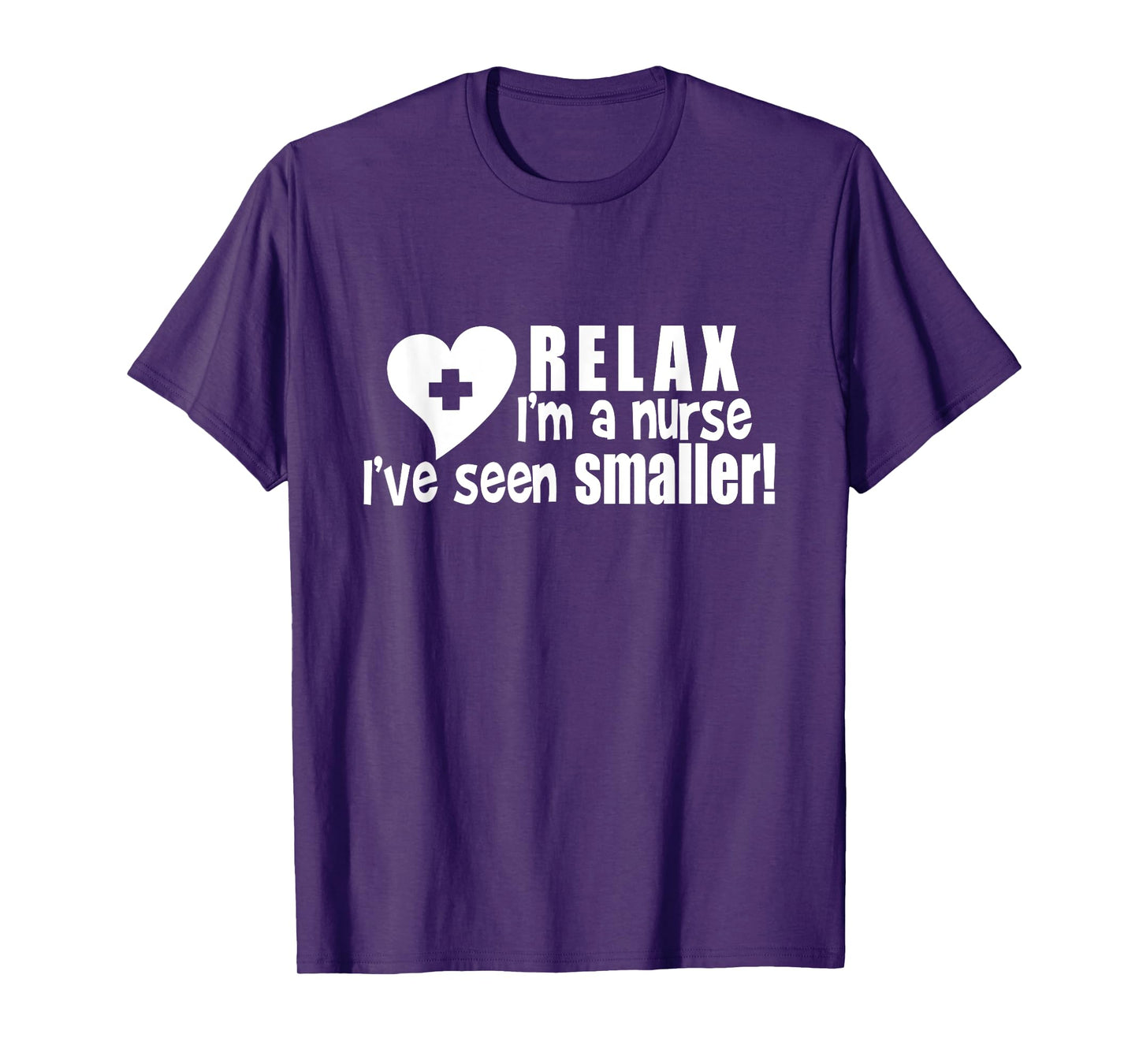 Relax I'm A Nurse I've Seen Smaller Apparel T-Shirt