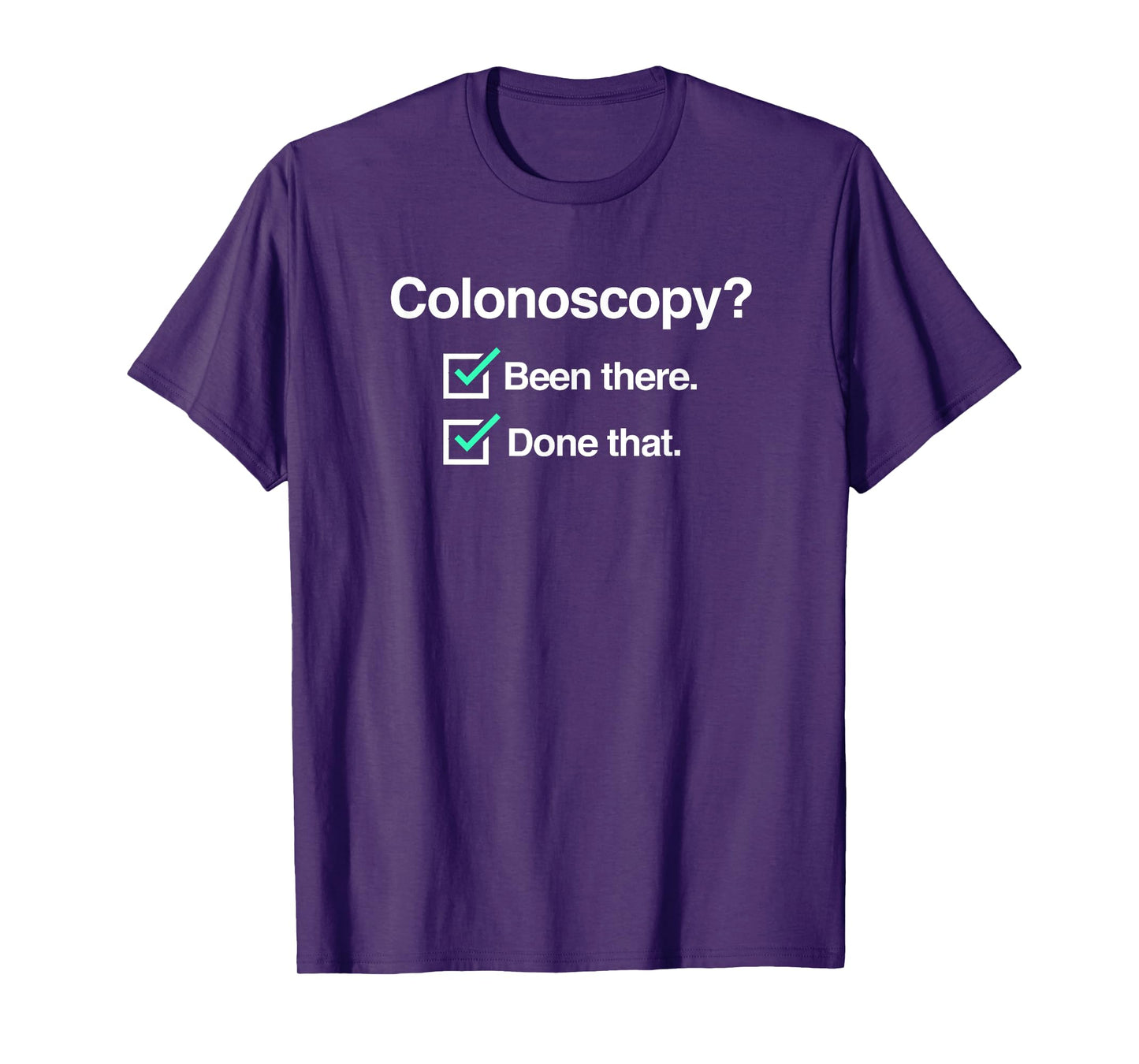 Funny Colon Cancer Colonoscopy T-Shirt T-Shirt