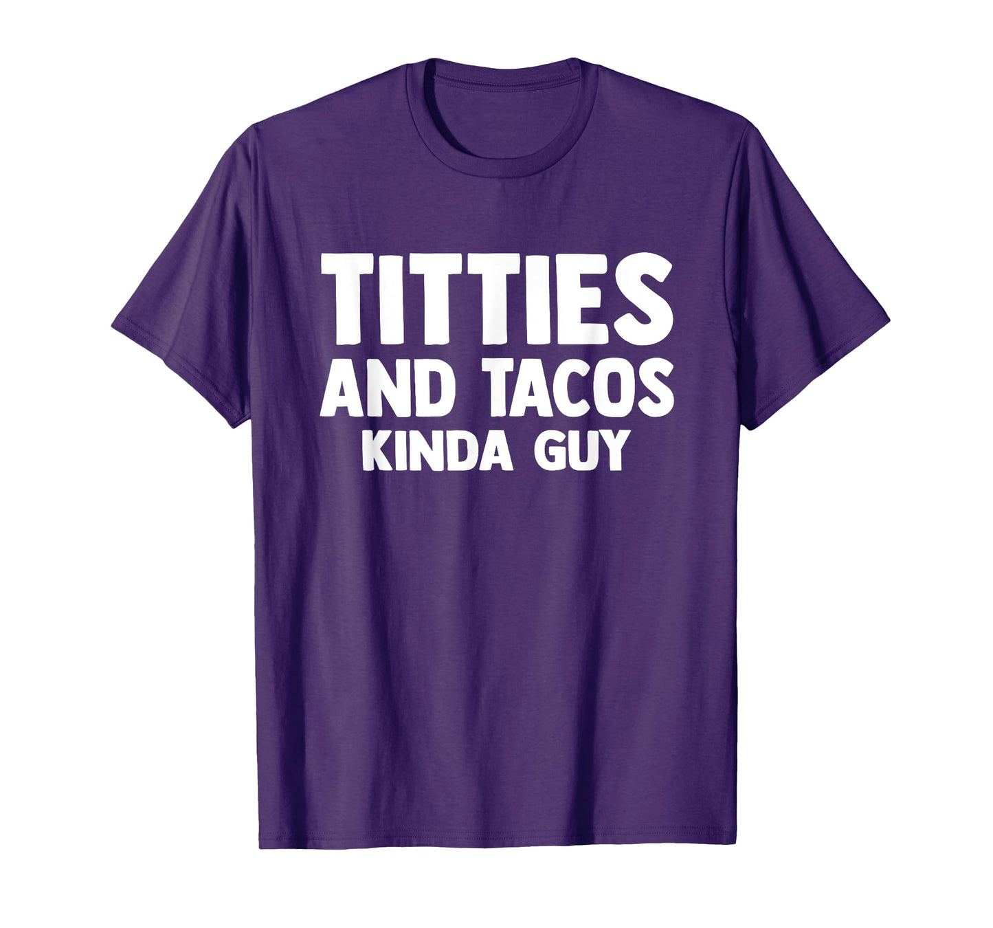 Titties And Tacos Kinda Guy Funny Apparel T-Shirt