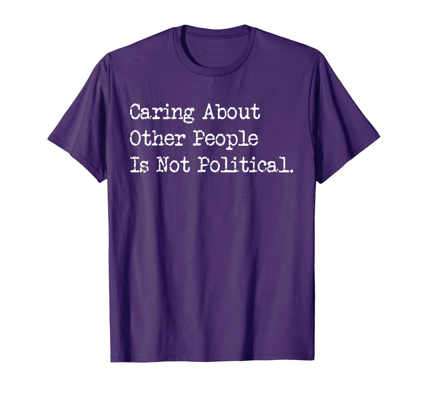 Caring About Others Is Not Political Funny Compassion T-Shirt