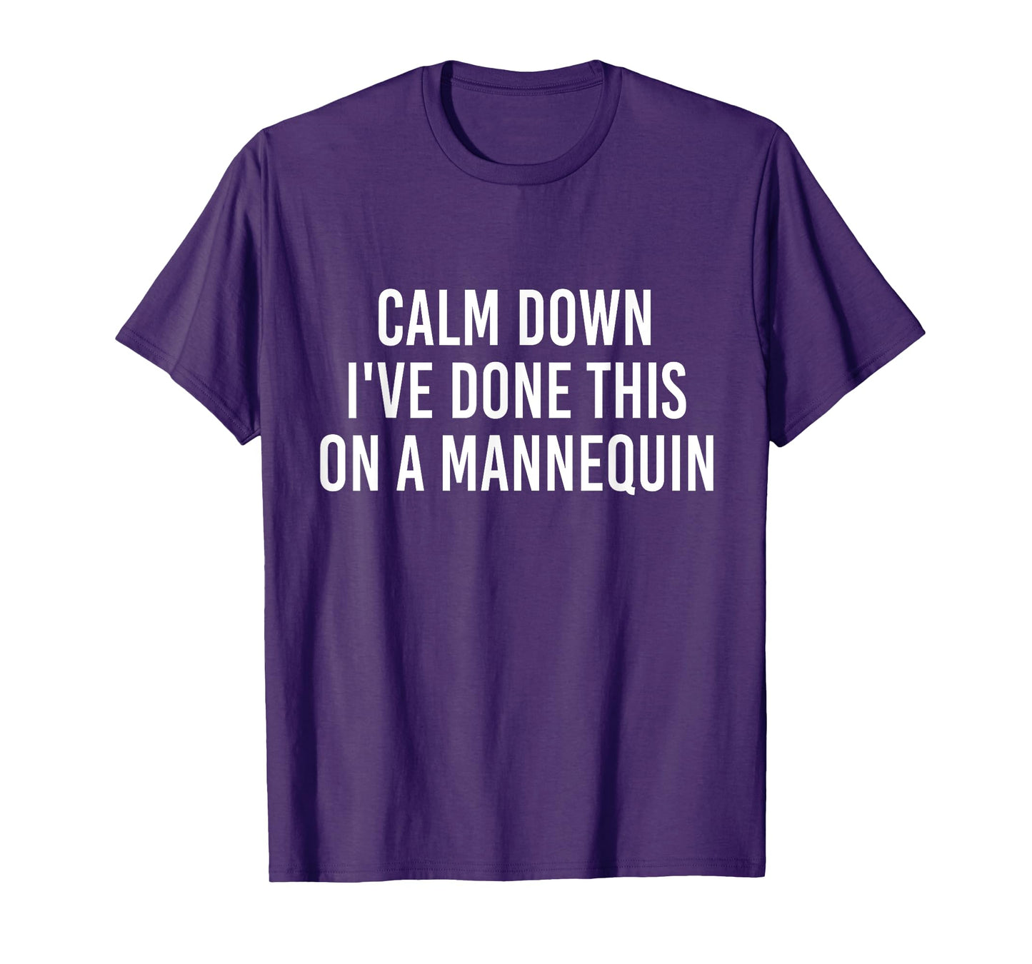 Calm Down I've Done This on a Mannequin Funny Vintage T-Shirt