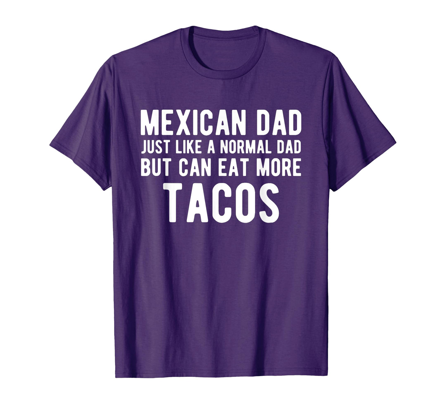 Mexican Dad Like Normal But Eat Tacos - Funny Mexican Dad T-Shirt