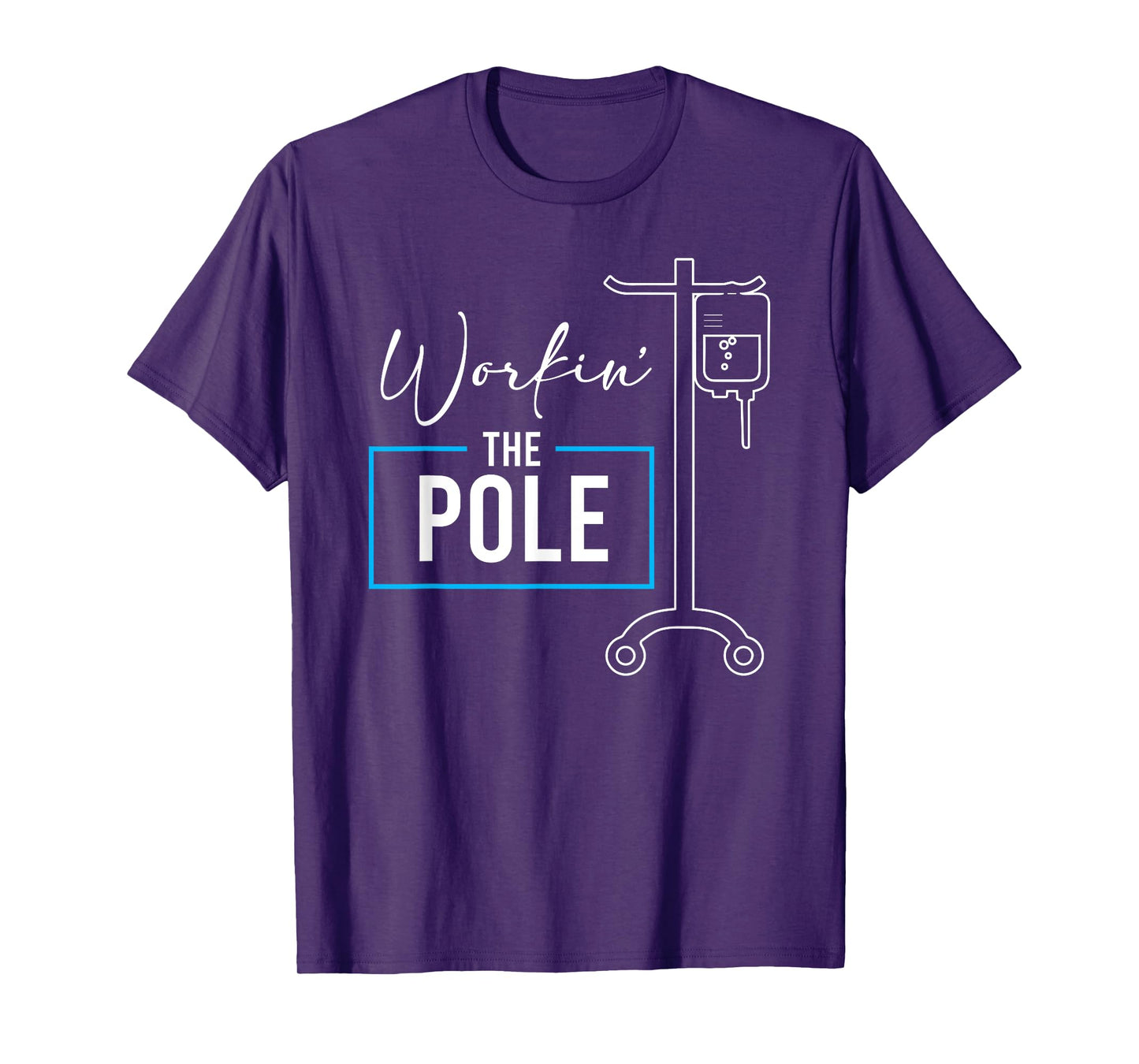 Nursing Nurse Funny Workin The Pole IV Stand T-Shirt