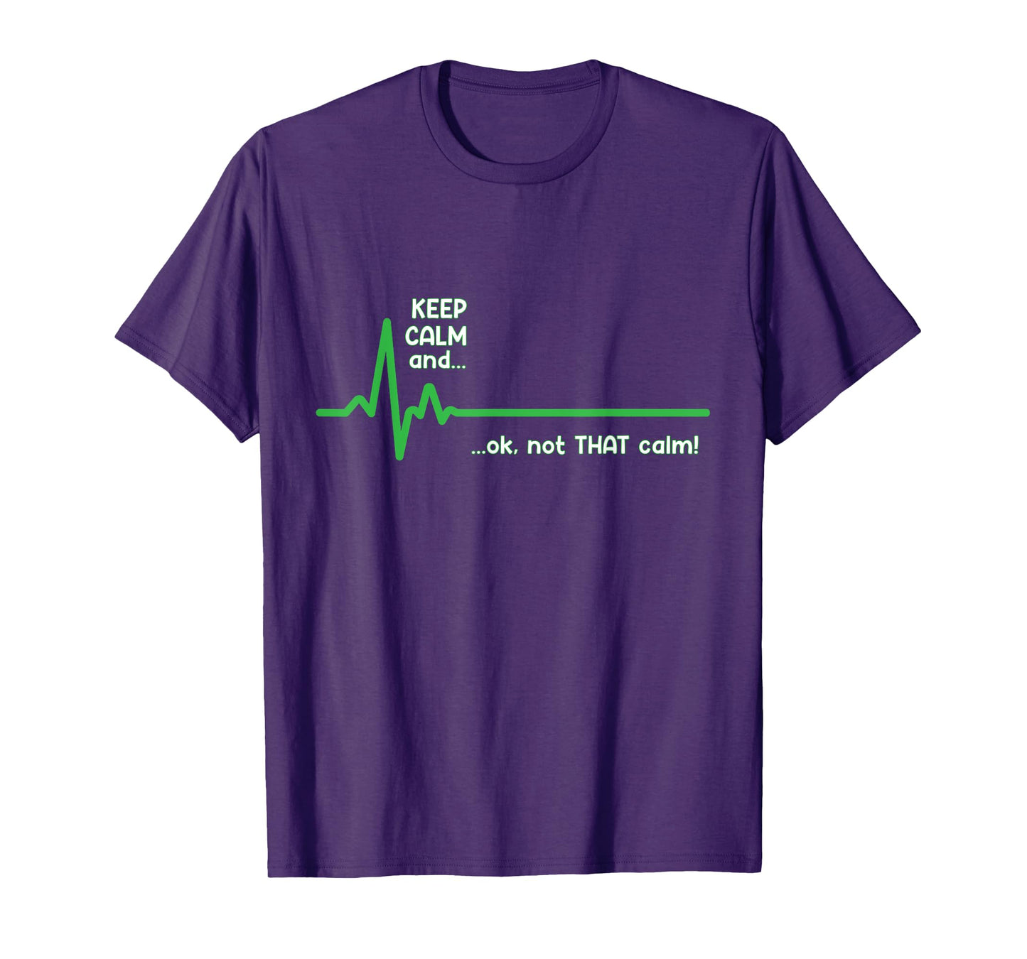 Keep Calm and, Ok Not That Calm! Funny Medical ECG Emergency T-Shirt