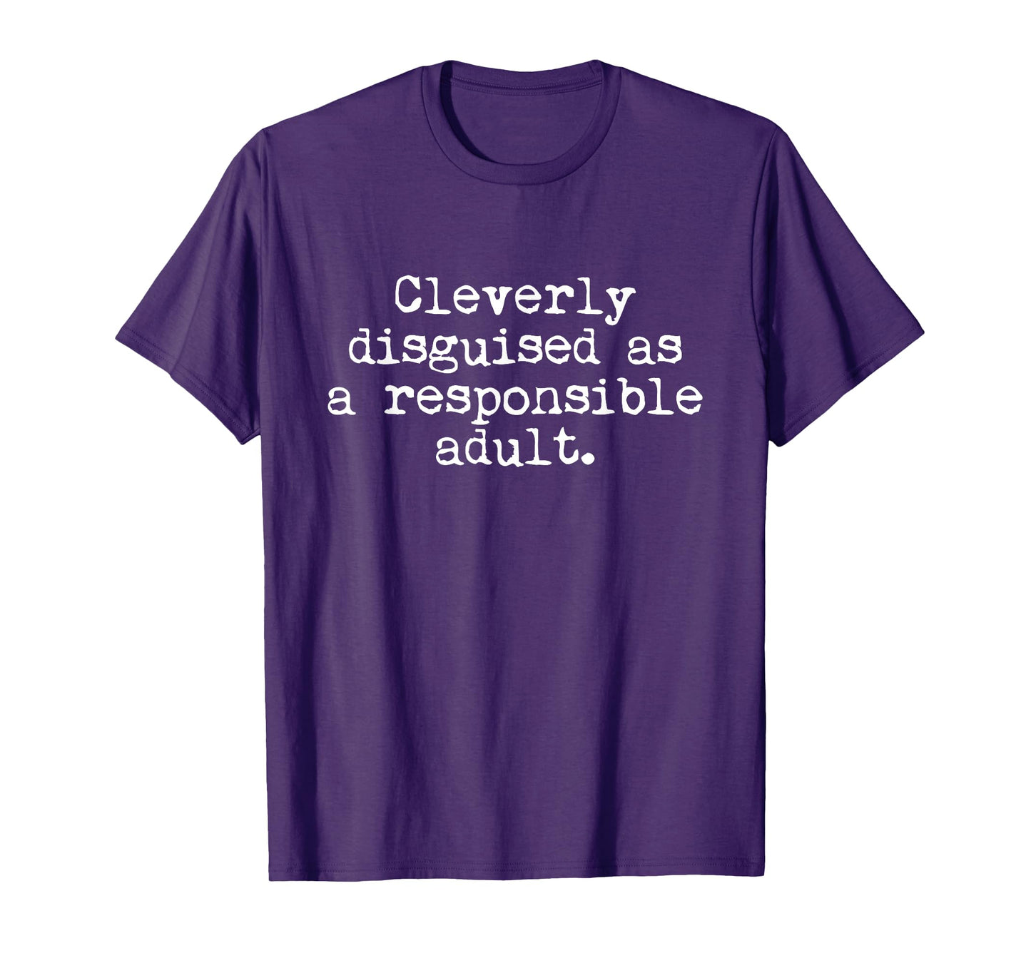 Cleverly Disguised As A Responsible Adult Funny T-Shirt