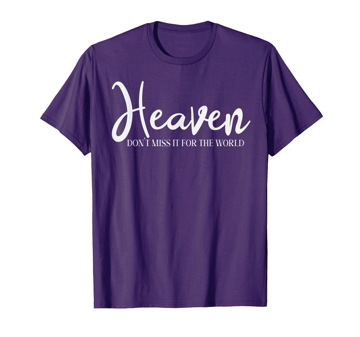 Trendy Christian Tee Heaven Don't Miss it for the World T-Shirt