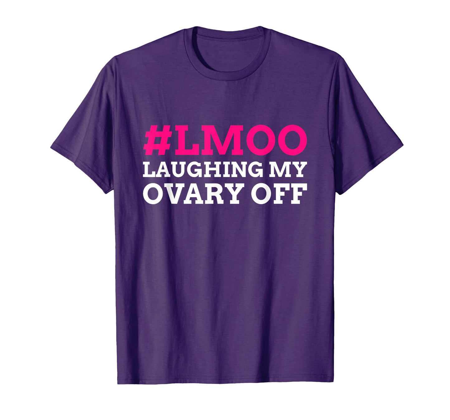 #LMOO Laughing My Ovary Off! Funny Ovary T-Shirt