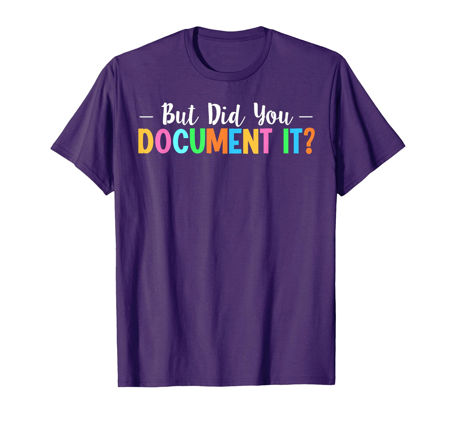 But Did You Document It T-Shirt