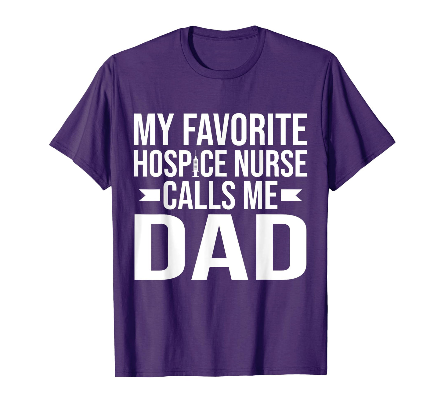 My favorite Hospice Nurse calls me Dad of Hospice Nurse T-Shirt