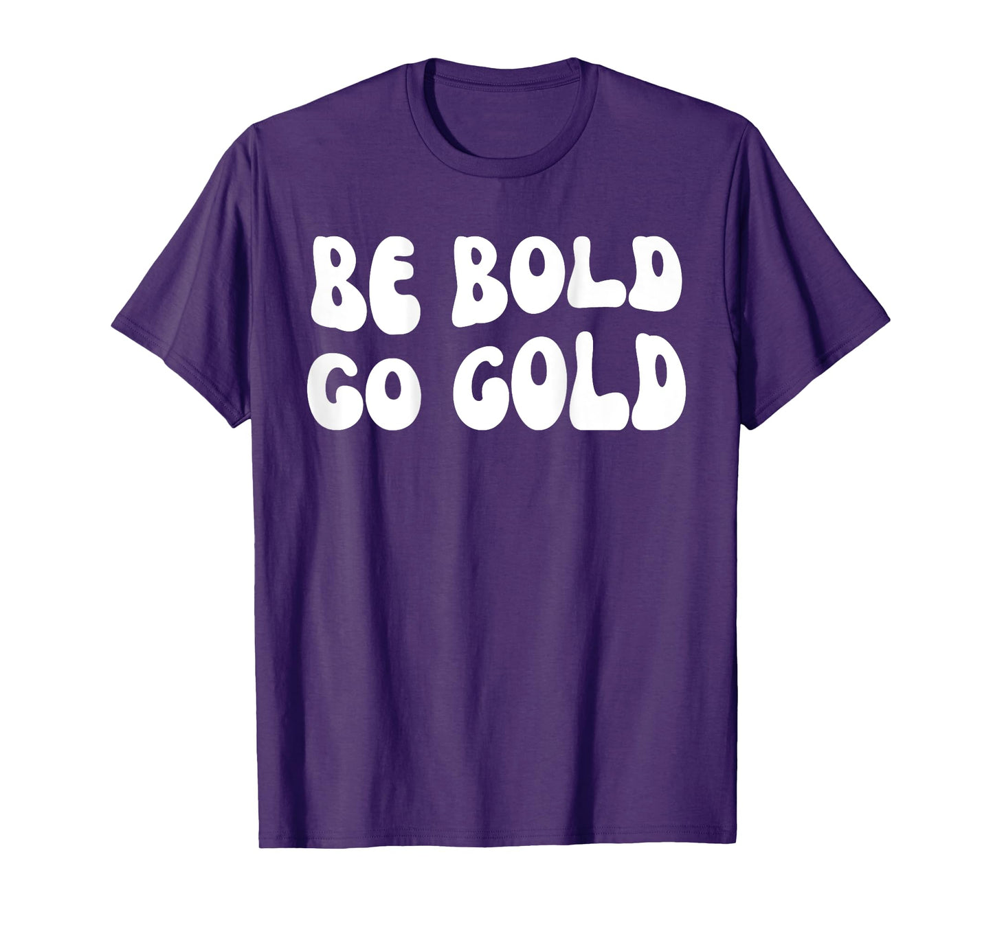 Be Bold Go Gold - Childhood Cancer Awareness BACKSIDE T-Shirt