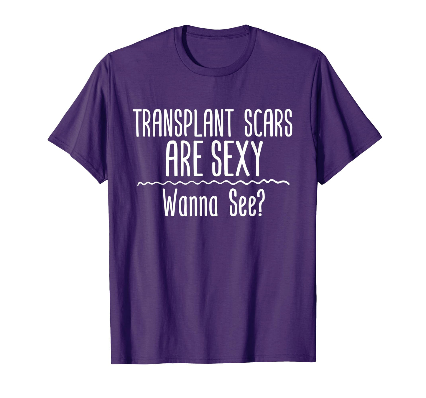 Transplant Scars Are Sexy Wanna See Liver Lung Kidney Heart T-Shirt