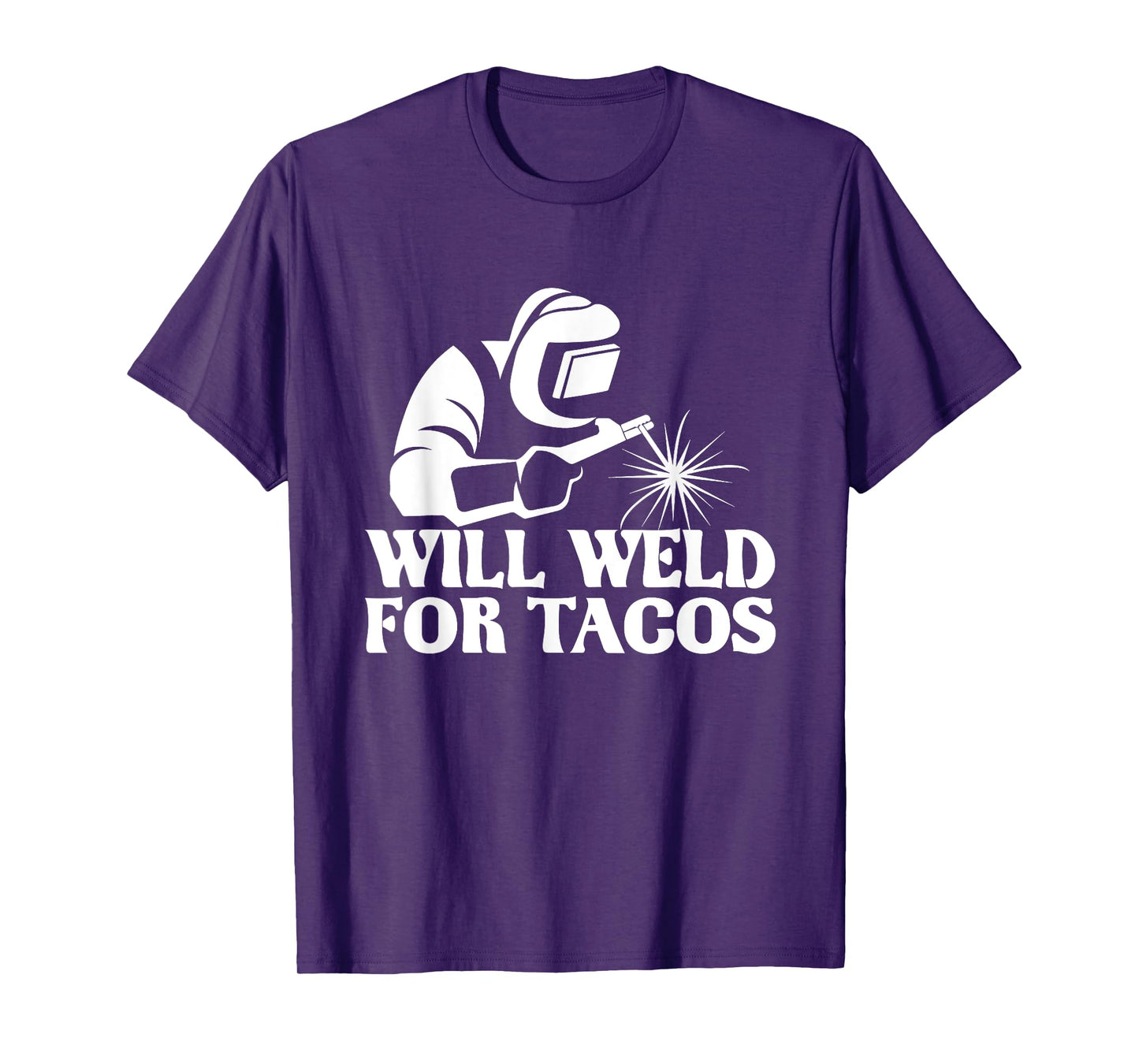 Will Weld For Tacos - Welder Steel Worker Metalworking Lover T-Shirt