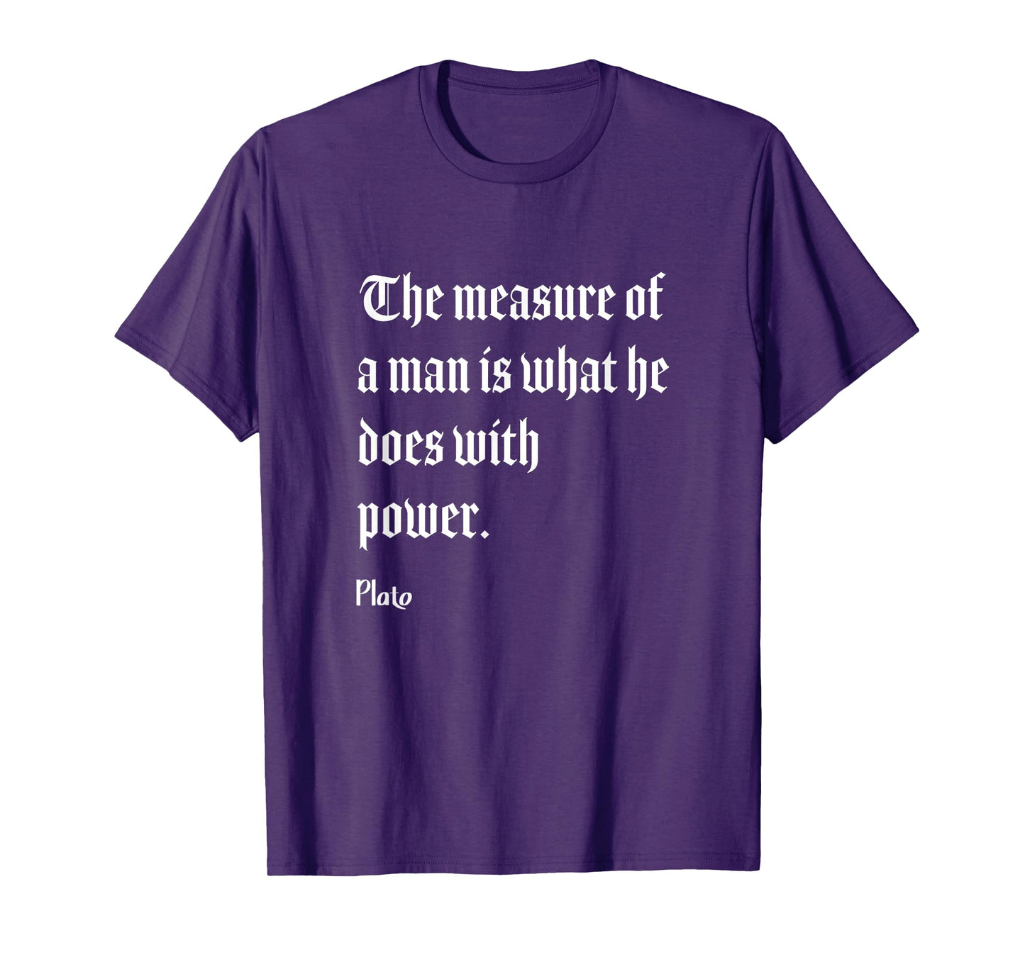 Measure Of Man Power Plato Philosophy Quote T-Shirt