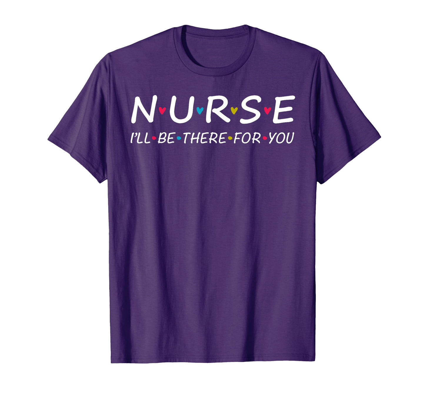 Cute Nurse I'll Be There For you Shirt. Trendy Nurse Lady T-Shirt