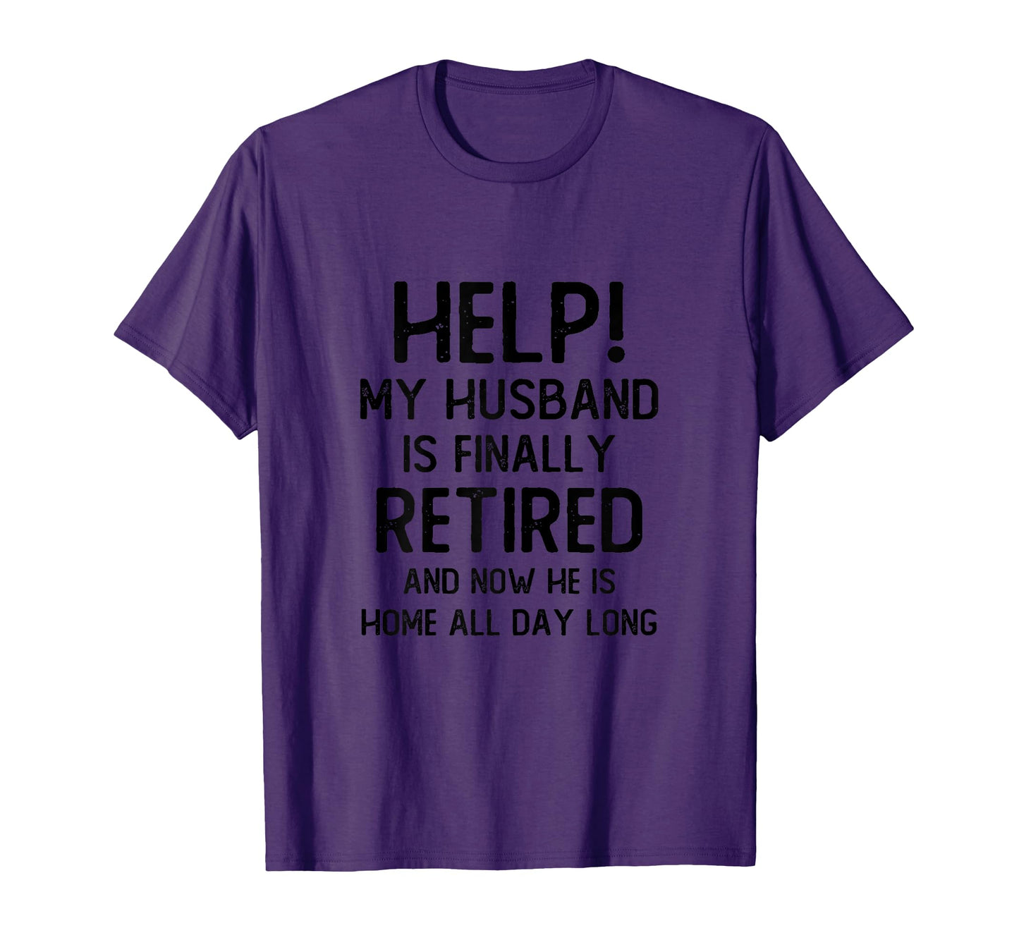 Help My Husband Is Finally Retired Funny Quote For A Wife T-Shirt
