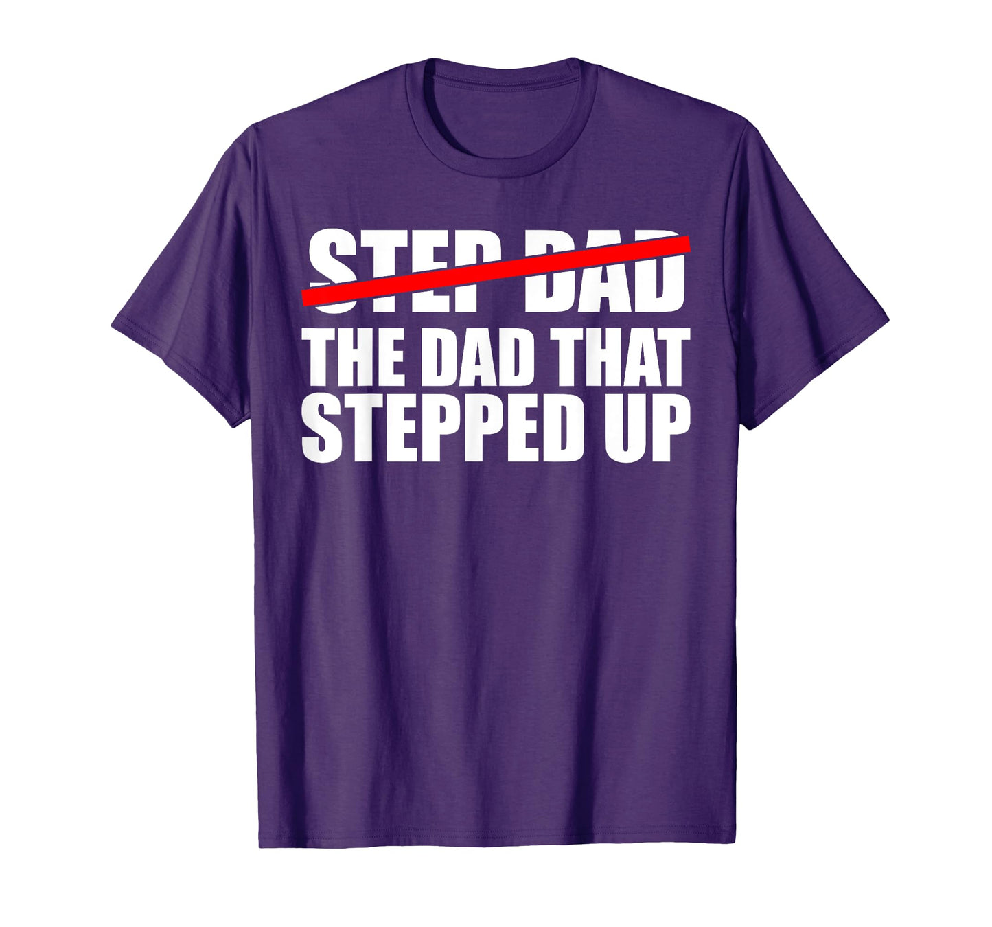 Step Dad, I'm The Dad That Stepped Up T-Shirt
