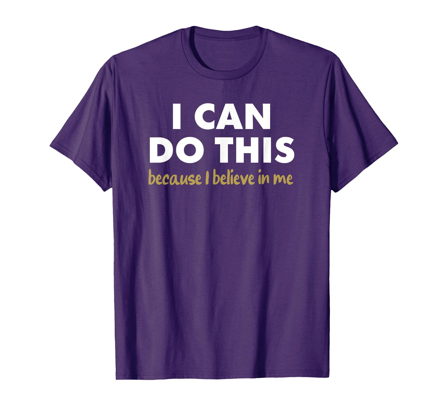 I Can Do This - because i believe in me T-Shirt