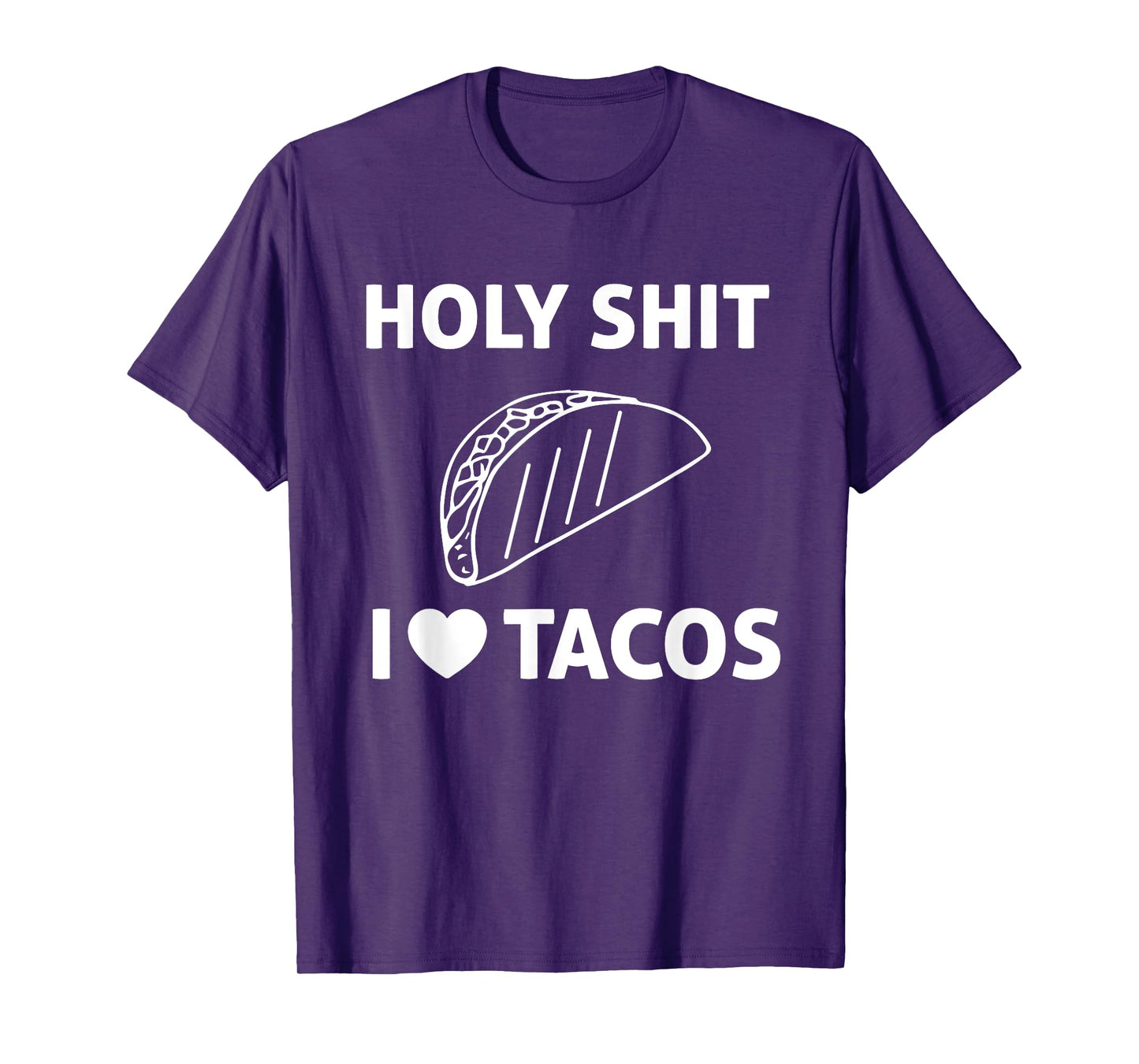Holy Shit I Love Tacos T Shirt T-Shirt