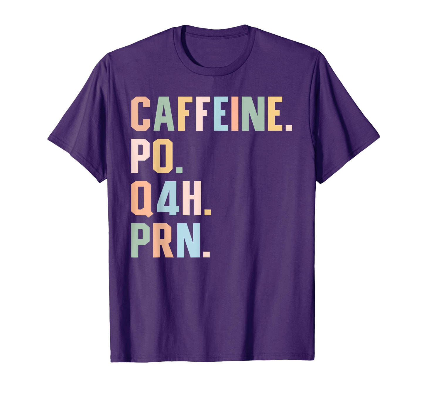 Funny Nurse, Healthcare Workers Quote Caffeine PO Q4H PRN T-Shirt