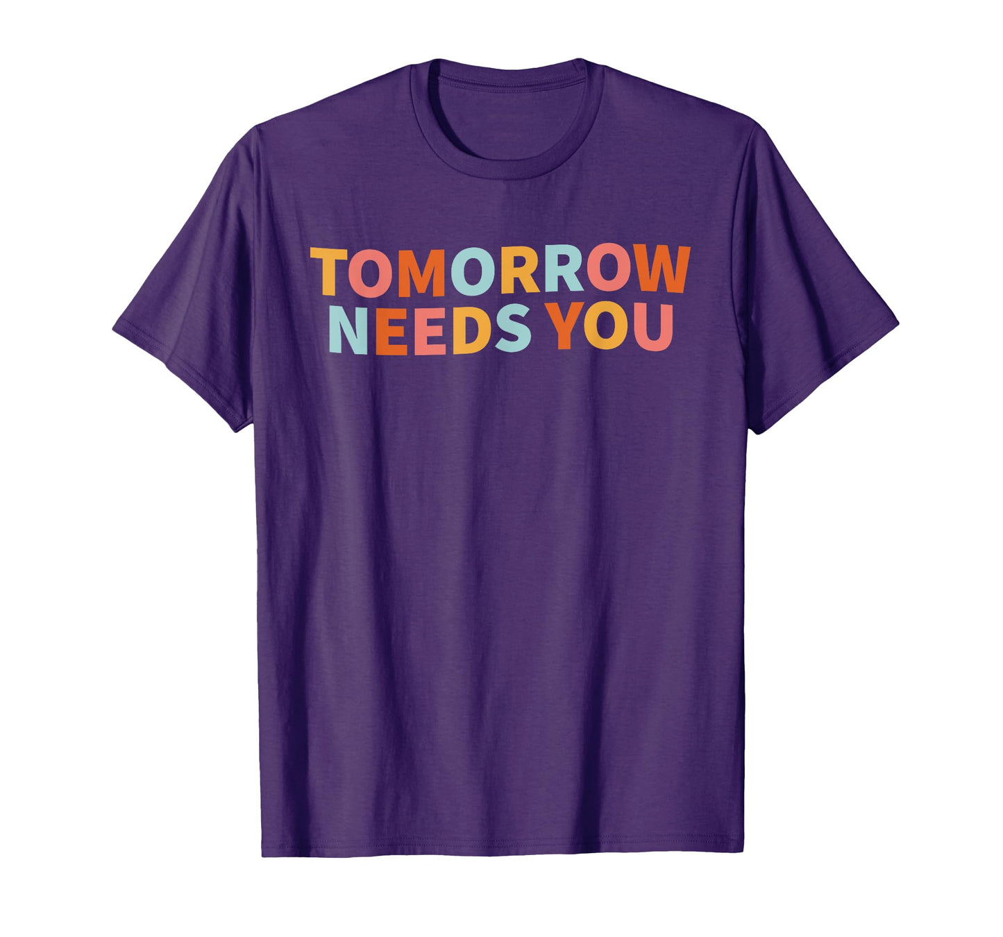 Mental Health Quote Tomorrow Needs You T-Shirt