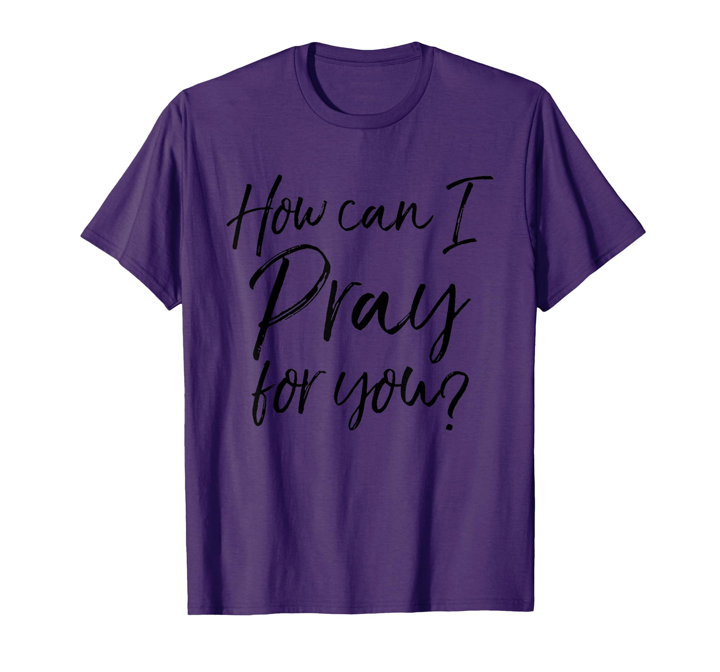 How Can I Pray for You Christian Prayer Gift T-Shirt