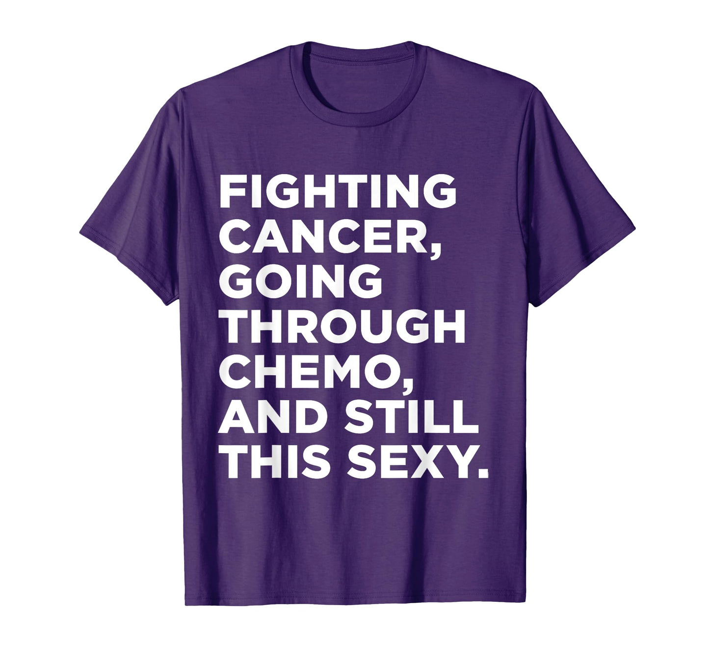 Fighting Cancer Going Through Chemo and Still This Sexy Gift T-Shirt