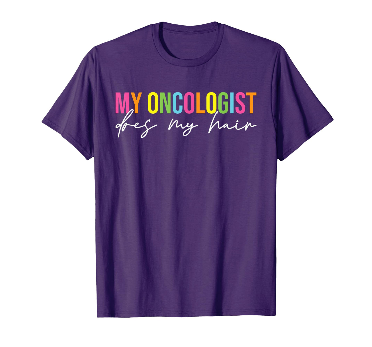 My Oncologist Does My Hair Chemotherapy Cancer Patient Joke T-Shirt