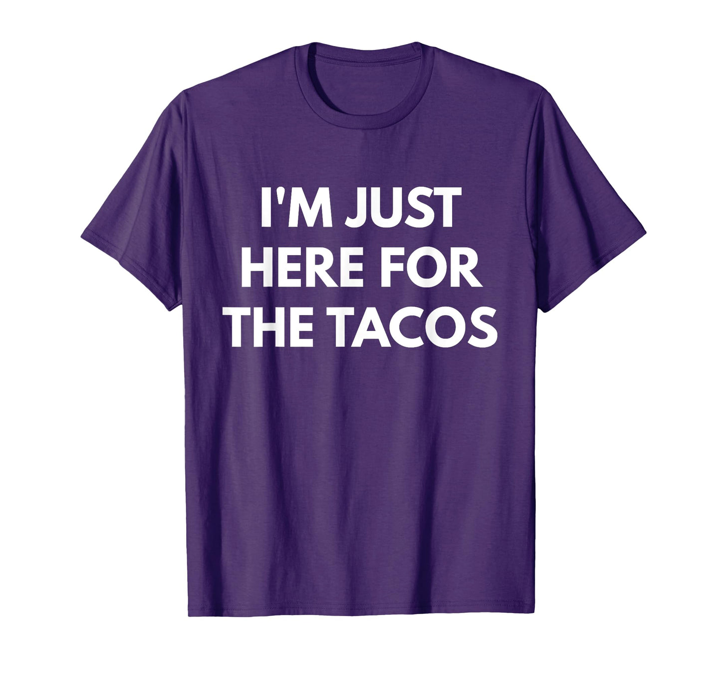 I'm Just Here For The Tacos t-shirt - Taco Trucks T-Shirt