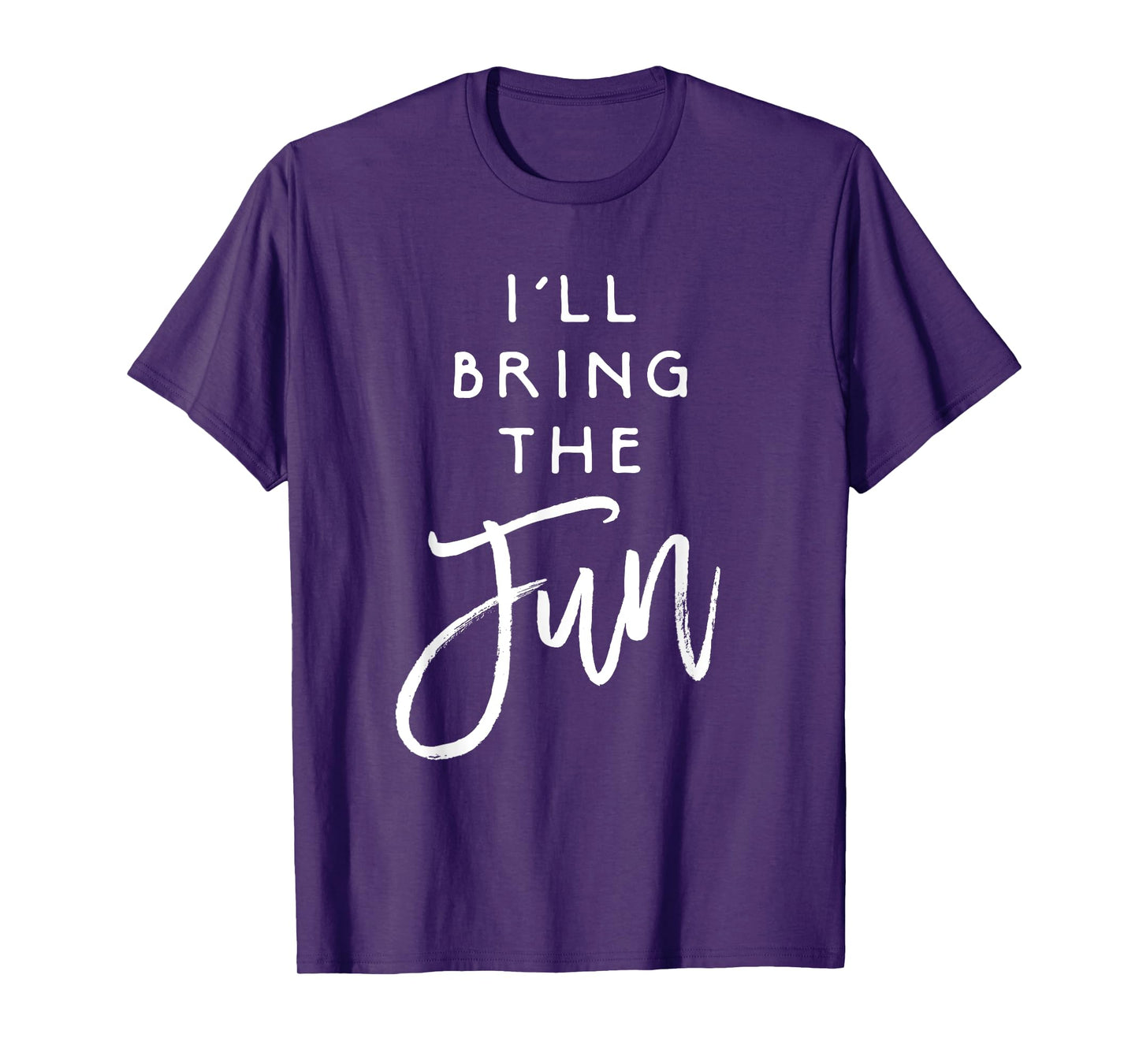 I'll Bring The Fun Shirt Wild Friend Funny Party Group Tee T-Shirt