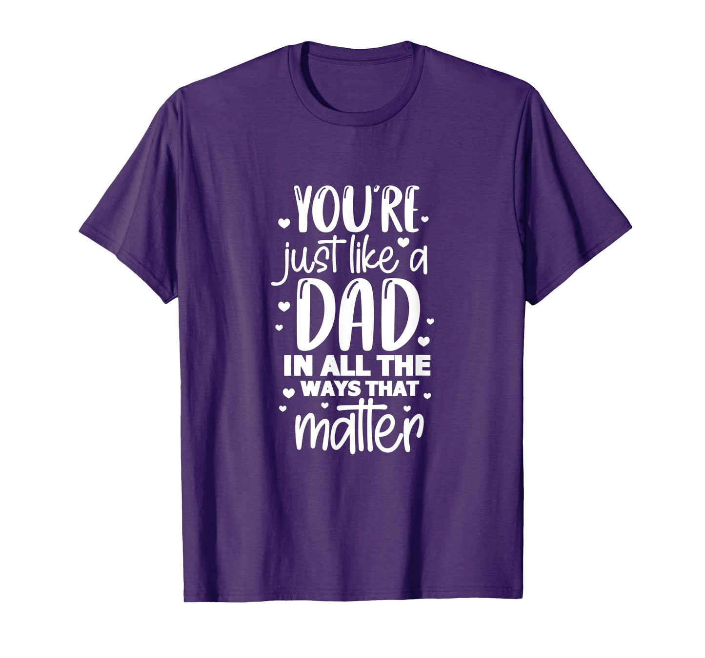 Dad Daddy You're Just Like A Dad In All The Ways That Matter T-Shirt