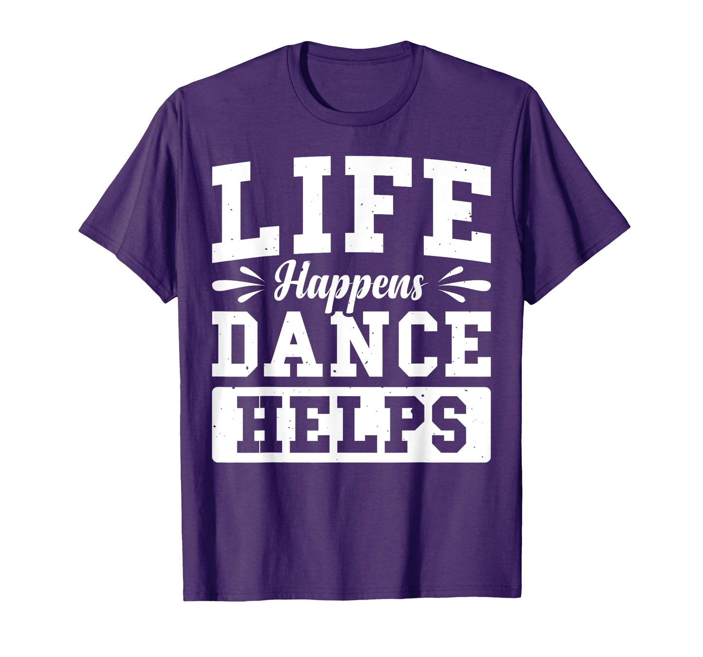 Life Happens Dance Helps T-Shirt