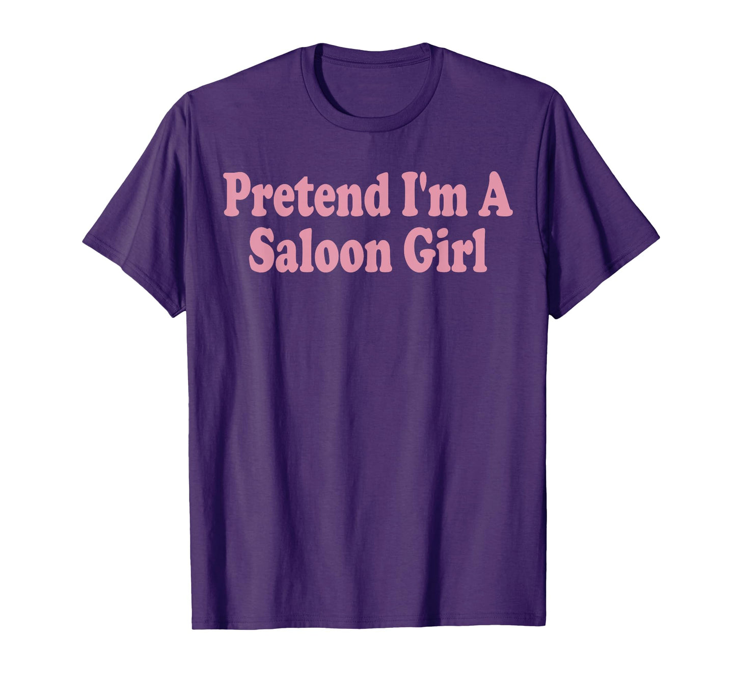 Pretend I'm A Saloon Girl Costume Halloween Funny Western T-Shirt