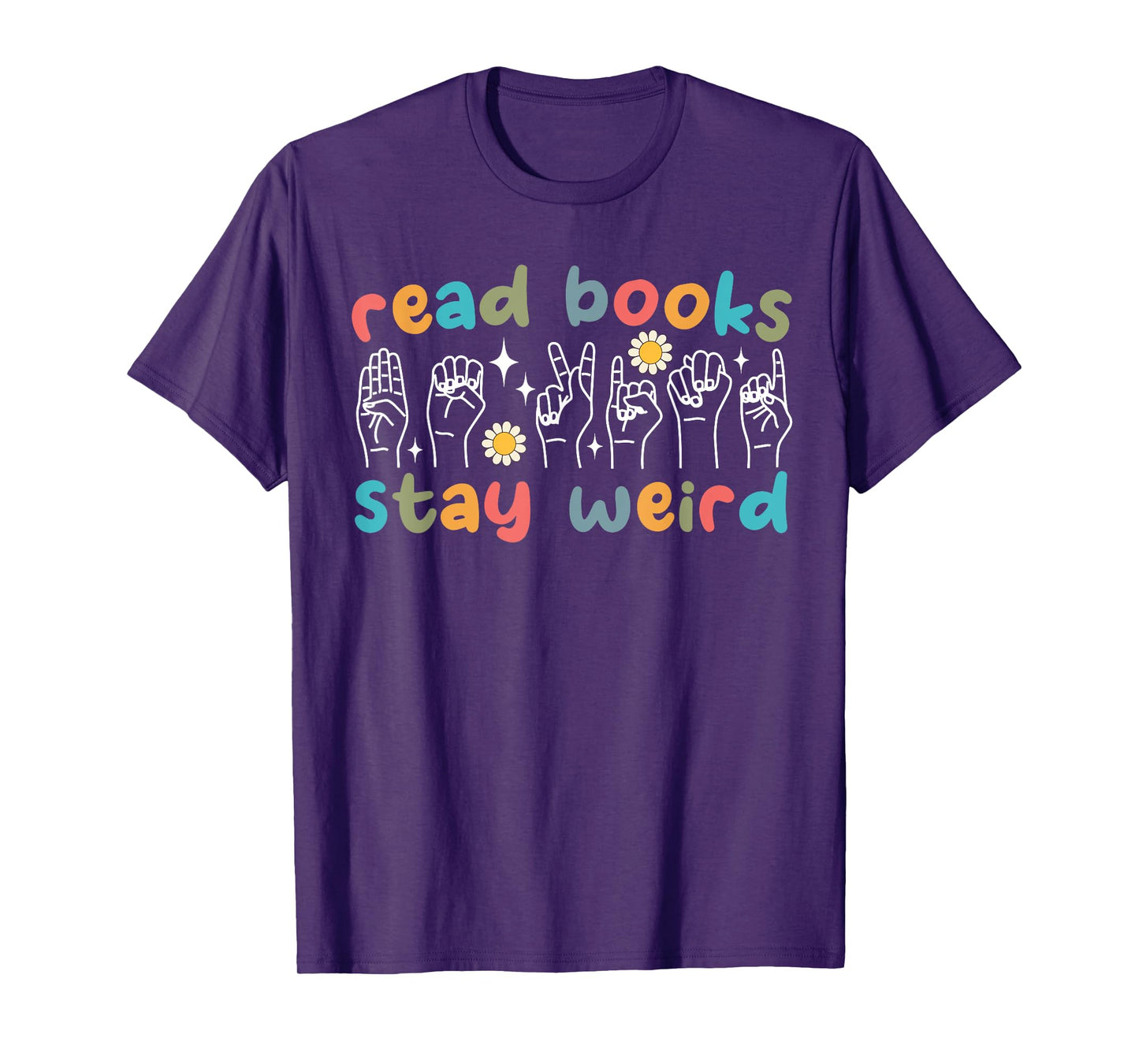 Read Books Stay Weird Sign Language ASL Teacher Book Lover T-Shirt