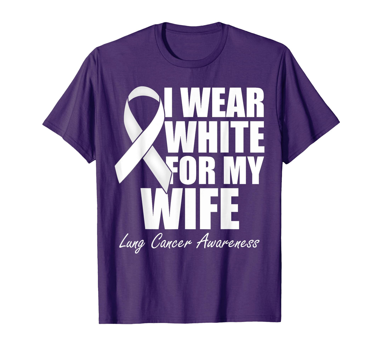 I Wear White For My Wife Lung Cancer Awareness T-Shirt